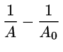 $\displaystyle \frac{1}{A} - \frac{1}{A_0}$