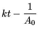 $\displaystyle kt - \frac{1}{A_0}$